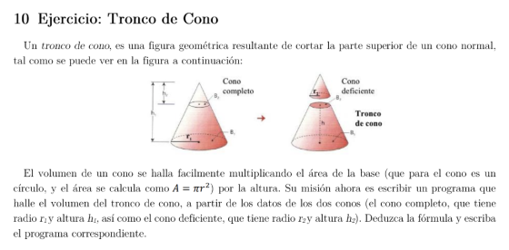10 Ejercicio: Tronco de Cono Un tronco de cono, es una figura geométrica resultante de cortar la parte superior de un cono no