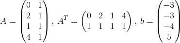 A=\begin{pmatrix}0&1\\ 2&1\\ 1&1\\ 4&1\end{pmatrix},\:A^T=\begin{pmatrix}0&2&1&4\\ 1&1&1&1\end{pmatrix},\:b=\begin{pmatrix}-3\\ -3\\ -4\\ 5\end{pmatrix}