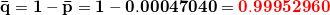\small \small \mathbf{\mathbf{\bar q}=1-\bar p=1-0.00047040=\mathbf{{\color{Red} 0.99952960}}}