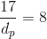 \frac{17}{d_{p}}=8