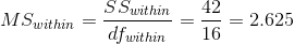 MS_{within} = \frac{SS_{within}}{df_{within}} = \frac{ 42}{ 16} = 2.625