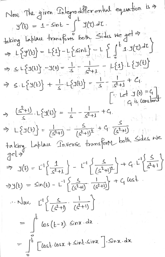 Now, The given Integro differential equation is » y(E) 1- sint اله (عدام taking Laplace transform both sides we eget => Ş .E