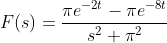 F(s) =\frac{\pi e^{-2t}-\pi e^{-8t}}{s^2+\pi ^2}