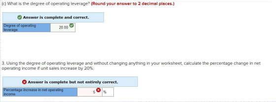 (c) What is the degree of operating leverage? (Round your answer to 2 decimal places.) Answer is complete and correct. Degree