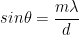 sin\theta = \frac{m\lambda}{d}