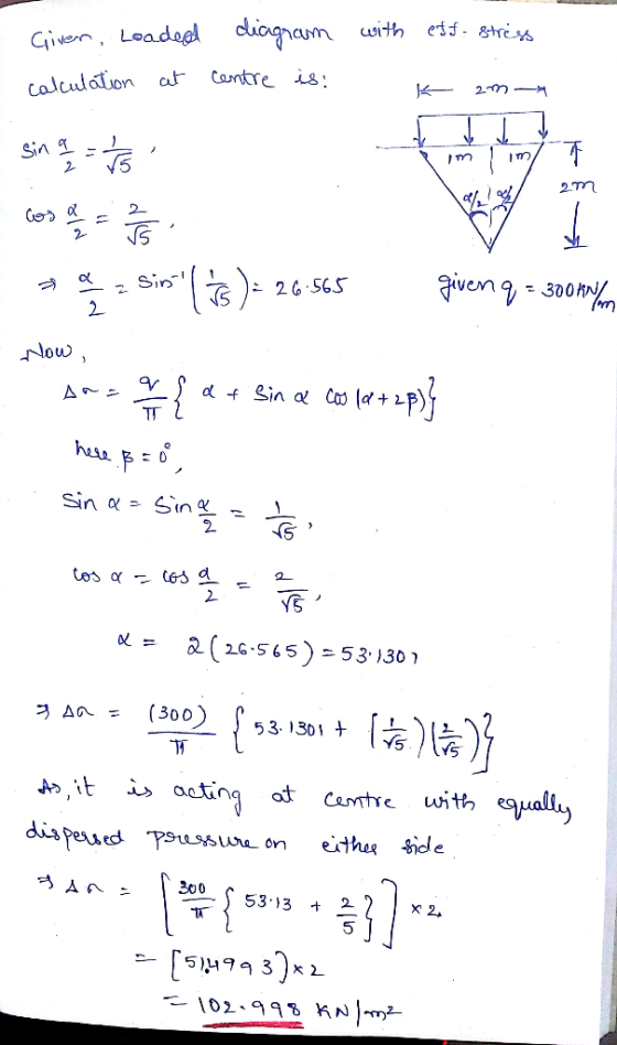 Giver, Loaded diagram with eff- stress calculation at centre is: K 2m- S Sin a 2 = 11/15 im im 7 cost about a = sin (is) = 2