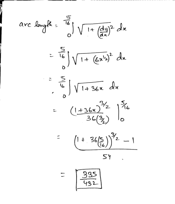 arc length = Vit (dy je de 5 16 = Vix (6x²² de da 1+ 362 3/2 S16 (1 +36x) 36(3) . 1+ 36 312 365.))* 54 335 432
