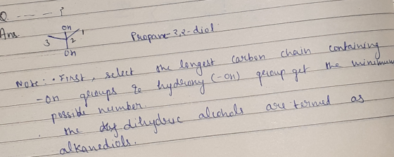 Ans. Propane-2,2-diel on Note: First, select the longest carbon chain containing - on groups te hydrony (-OH) group get the