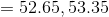 = 52.65, 53.35