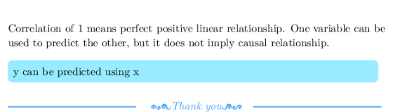 Correlation of 1 means perfect positive linear relationship. One variable can be used to predict the other, but it does not i