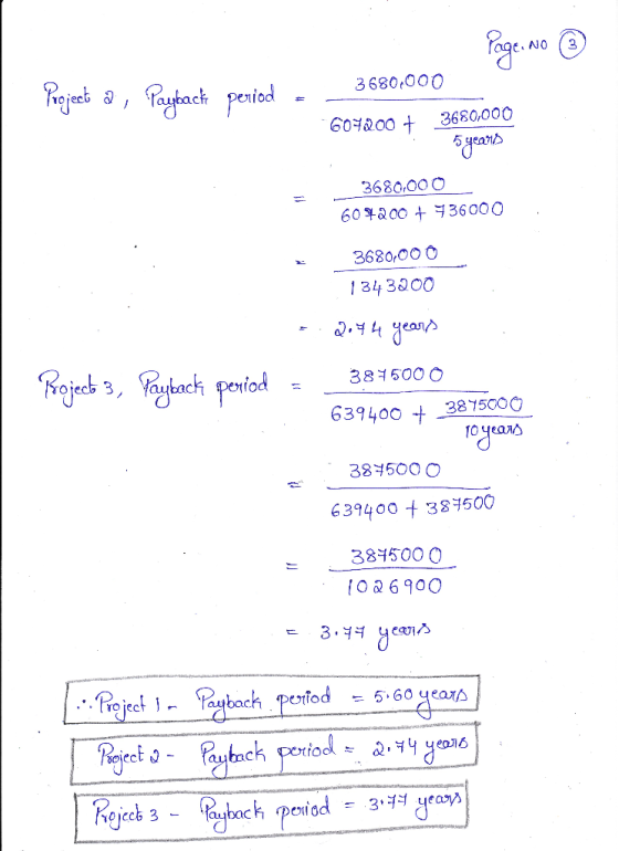 Page No ③ Projet a , Payback period - 3680,000 604200 + 3680,000 - 5 years 3680,000 609200 + 736000 3680,000 1343200 3.2074 y