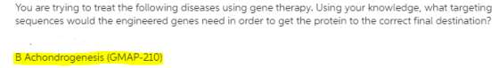 You are trying to treat the following diseases using gene therapy. Using your knowledge, what targeting sequences would the e