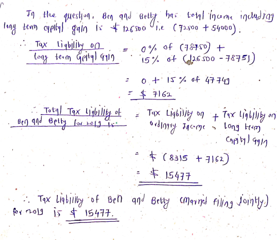 - In the question, Ben and Betty has total income including - long term capital gain is $126.500 ie (72.500 + 54000). : Tax
