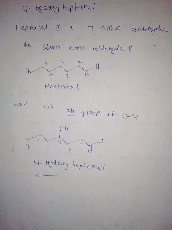 4- Hydong heptanal Heptanal is a 7 Carban aldehyde The Seven 6 caban aldehyde it ? 4 Heptanal Now put oH group at cu OH 7 5 3