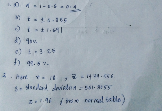 1. a) a = 1-0.6 -0.4 b) t- +0.855 c) t = 2 1.691 d) 90% e) t = 3.25 6) 99.5%. 2. Here = 18. , 7 = 1479.556. Se standard devia