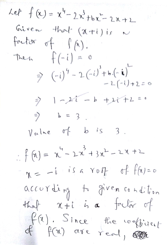 Let f(x) = x - 2x + 6 x=2x+2 Given that (x+i)is n factor of SM). Then f(-i) = 0 = (-1)4- 2 (-i)tb.6. i) - 2.(-1) +2=0 1-2i -