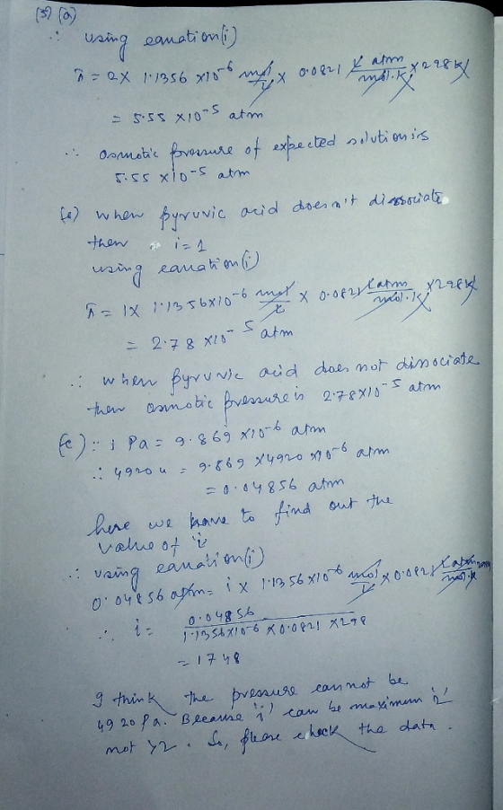 using eanation(i) - 2x 1.1356 15 , x 0.087 4 an 298k4 = 5.55 41005 atm in osmotic fororsure of expected solution is 5.55 xlor