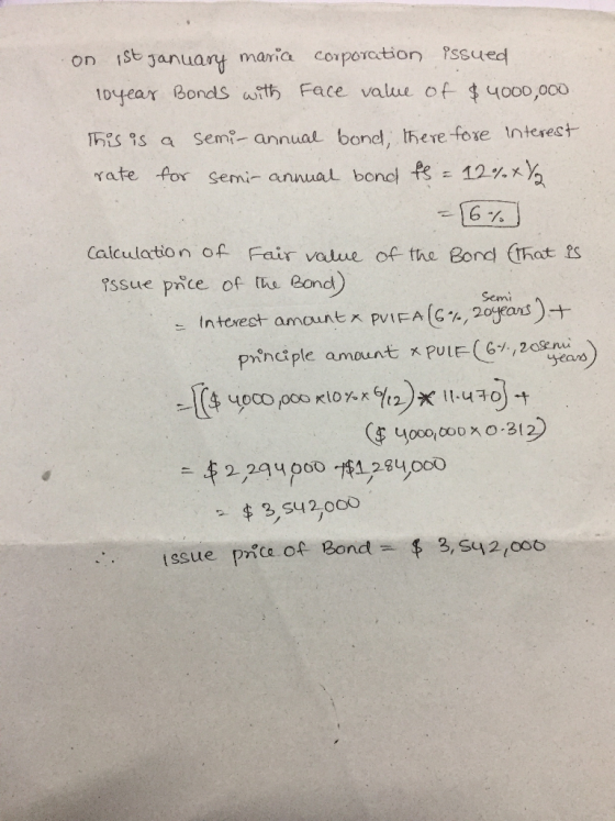 on 1st January maria corporation issued boyear Bonds with Face value of $ 4000,000 This is a semi-annual bonel, there fore in