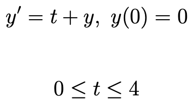 y = t+y, y(0) = 0 0 <t<4