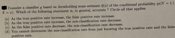 Consider a classifier g based on thresholding some estimate î(x) of the conditional probability pr(Y = 1| X = x). Which of th