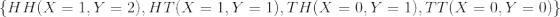\left \{ HH(X=1,Y=2) ,HT(X=1,Y=1),TH(X=0,Y=1),TT(X=0,Y=0)\right \}