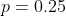 p=0.25