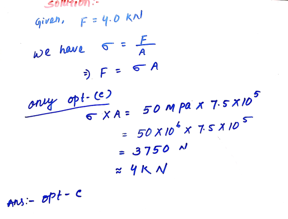 SoMtion - Given, F4.D KN we have 6 A うF onuy opt- Ce) 6X A= 5 50 M pa x 7-sX10 50 X10 x 7 S X 10 3 750 ANsopt-c