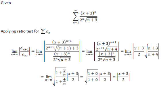 Given Go (x + 3) 2n yn +3 n=1 Applying ratio test for Σα, lim n00 an+1 an = lim n+00 (x + 3)1+1 2n+1/(n+1) + 3 (x + 3) 21 y