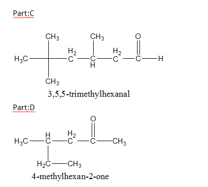Part:C CH3 CH3 Hac с -с-с -с-н CH3 3,5,5-trimethylhexanal Part:D 4-methylhexan-2-one