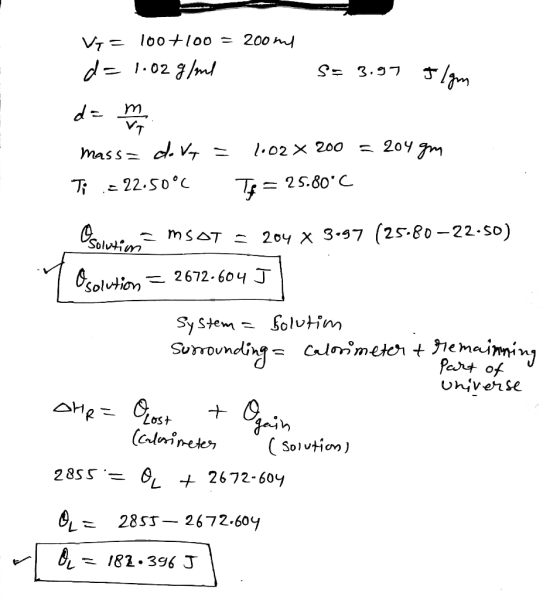 Va = 100+100 = 200 ml d=1.02 g/ml s= 3.97 Ilgm d= m . massz do va = Ti = 22.50 °C 1.02 X 200 = 204 gm T = 25.80°C solution =