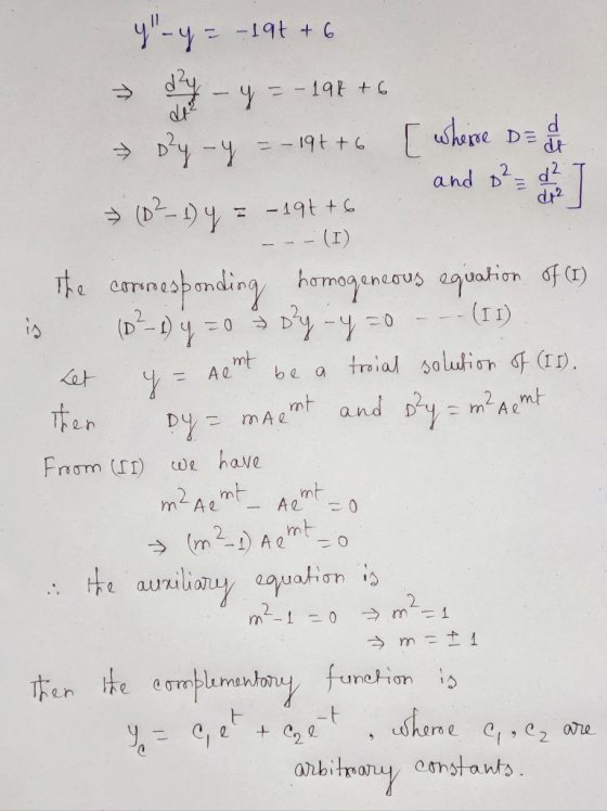 y-y = -19+ + 6 day - 4 .198 +6 D²y - y d dt dr² is (9?-1)4 = = - 19tto [ whesse DE and D² - d² » (0²1) 4 = -194+6 - - (I) Th