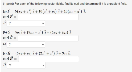(1 point) For each of the following vector fields, find its curl and determine if it is a gradient field. (a) F = 5(xy + 22)