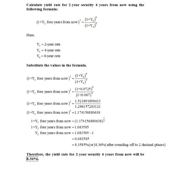 Calculate yield rate for 2-year security 4 years from now using the following formula: (1+Y, four years from now) w)? (1+Y) (