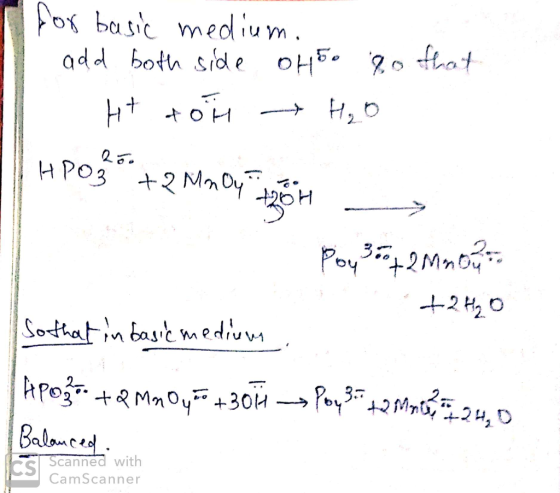 for basic medium. add both side oho. 8o that Ht doh → H₂O IHPO2 +2 MnO4 1204 > Poy 342MMOR +2H2O So that in basic medium Ap