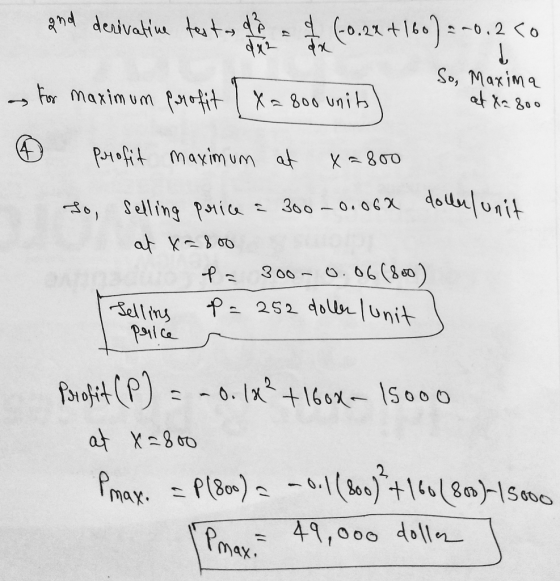 and derivative test as of 1 (0.22 +160) = -0.250 -0,2 a for maximum profit X=800 units So, Maxima at 82 800 profit maximum at