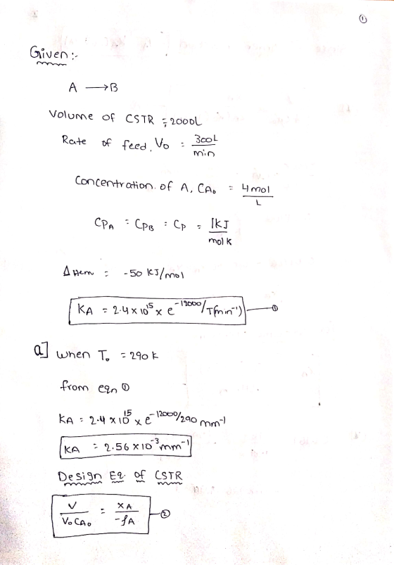 Given :- A —>B Volume of CSTR 720001 Rate of feed. Vo = 3ool min concentration of A, CA. - 4 mol СРn : CP3 : Сp - IkJ molk A