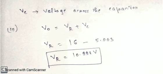 Ne voltage across the capacitan No V Ve (10) R + 5.003 16 VR lo.gga v 7 d CScanned with CamScanner