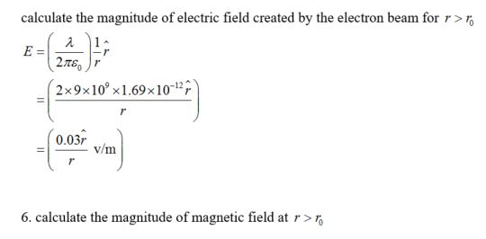 calculate the magnitude of electric field created by the electron beam for r>o 2πε.) r 2x9x10 x1.69x10-12 0.03r v/m 6, calcul