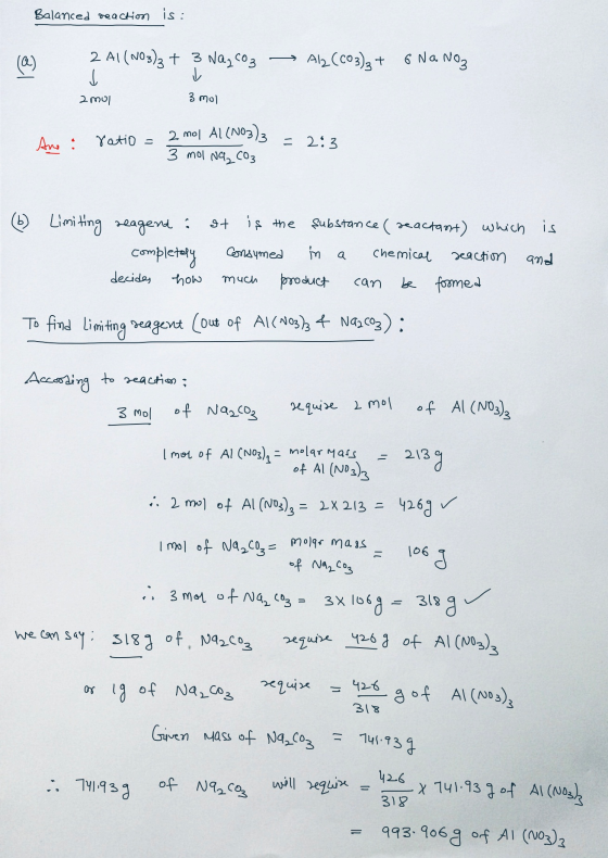 Balanced reaction is: -> (@) 2 A(NO3)3 + 3 Na,C03 - L Al2(CO3)3 + 6 Na Noz → 2 moi 3 mol ratio 2 mol Al (NO3)3 And : = = 2:3