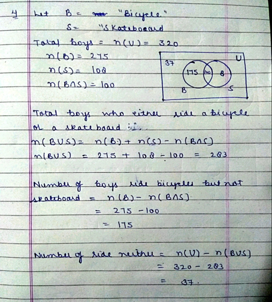 y het B Bicycle Se S Kateboard Total boys = n(u) = 320 no) = 275 37 (5) lod D(BAS) = loo 475 100 B Total boys who either s