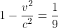 1-\frac{v^{2}}{c^{2}}=\frac{1}{9}