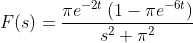 F(s) =\frac{\pi e^{-2t}\left (1- \pi e^{-6t} \right )}{s^2+\pi ^2}