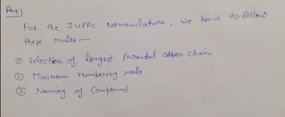 to follow for the IUPAC Nomenclature, we have these rules - o selection of longest parental carbon chain ♡ Minimum numbering