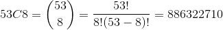 53! 5308 = (53) = 5 8/ 8!(53 _ 8) = 886322710