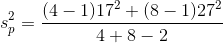 s_{p}^{2}={\frac {(4-1)17^{2}+(8-1)27^{2}}{4+8-2}}