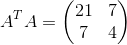 A^TA=\begin{pmatrix}21&7\\ 7&4\end{pmatrix}