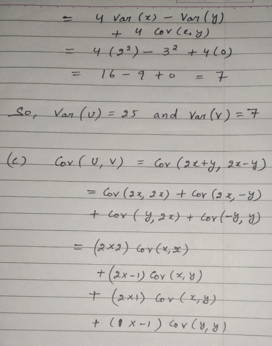 - - - = 4 var (x) - Var(y) + Cov(Roy) 4 (92) - 32 + 460) 16 - 9 to = 70 So, Var (u) = 25 and Var (v) = 7 (2) Cor(u, v) = Co
