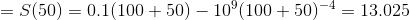 =S(50)=0.1(100+50)-10^9(100+50)^{-4}=13.025