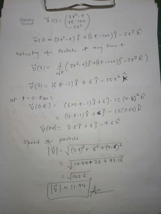 Given X (1) - 3 t²-t 6t-100 -st timet (0 = (3+²-t) î + (6 t - 100) 9 - ste Velocity of Porticle ut any ū(t) = (342-4)ť +(6+-1