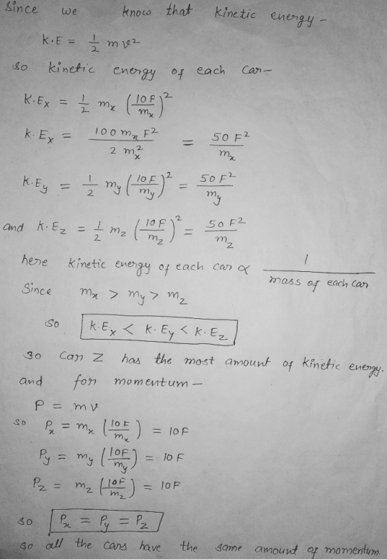 mx 50 F2 since we know that kinetic energy- K.E= 1 m 2 so kinetic energy of each can- K.Ex = mx ( 10 ) k. Ex = 100mm F2 2 m2